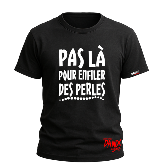 Tshirt Pas là pour enfiler des perles [DANIX CENSORED]